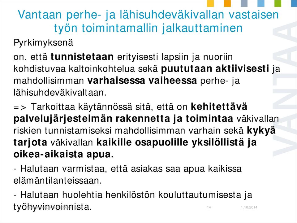 => Tarkoittaa käytännössä sitä, että on kehitettävä palvelujärjestelmän rakennetta ja toimintaa väkivallan riskien tunnistamiseksi mahdollisimman varhain sekä kykyä tarjota