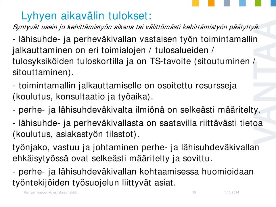 - toimintamallin jalkauttamiselle on osoitettu resursseja (koulutus, konsultaatio ja työaika). - perhe- ja lähisuhdeväkivalta ilmiönä on selkeästi määritelty.