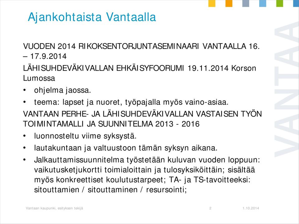 VANTAAN PERHE- JA LÄHISUHDEVÄKIVALLAN VASTAISEN TYÖN TOIMINTAMALLI JA SUUNNITELMA 2013-2016 luonnosteltu viime syksystä.