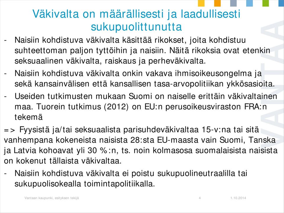 - Naisiin kohdistuva väkivalta onkin vakava ihmisoikeusongelma ja sekä kansainvälisen että kansallisen tasa-arvopolitiikan ykkösasioita.