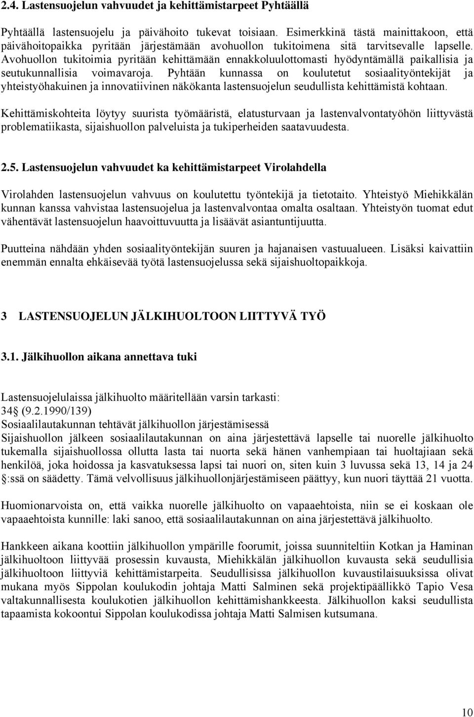 Avohuollon tukitoimia pyritään kehittämään ennakkoluulottomasti hyödyntämällä paikallisia ja seutukunnallisia voimavaroja.