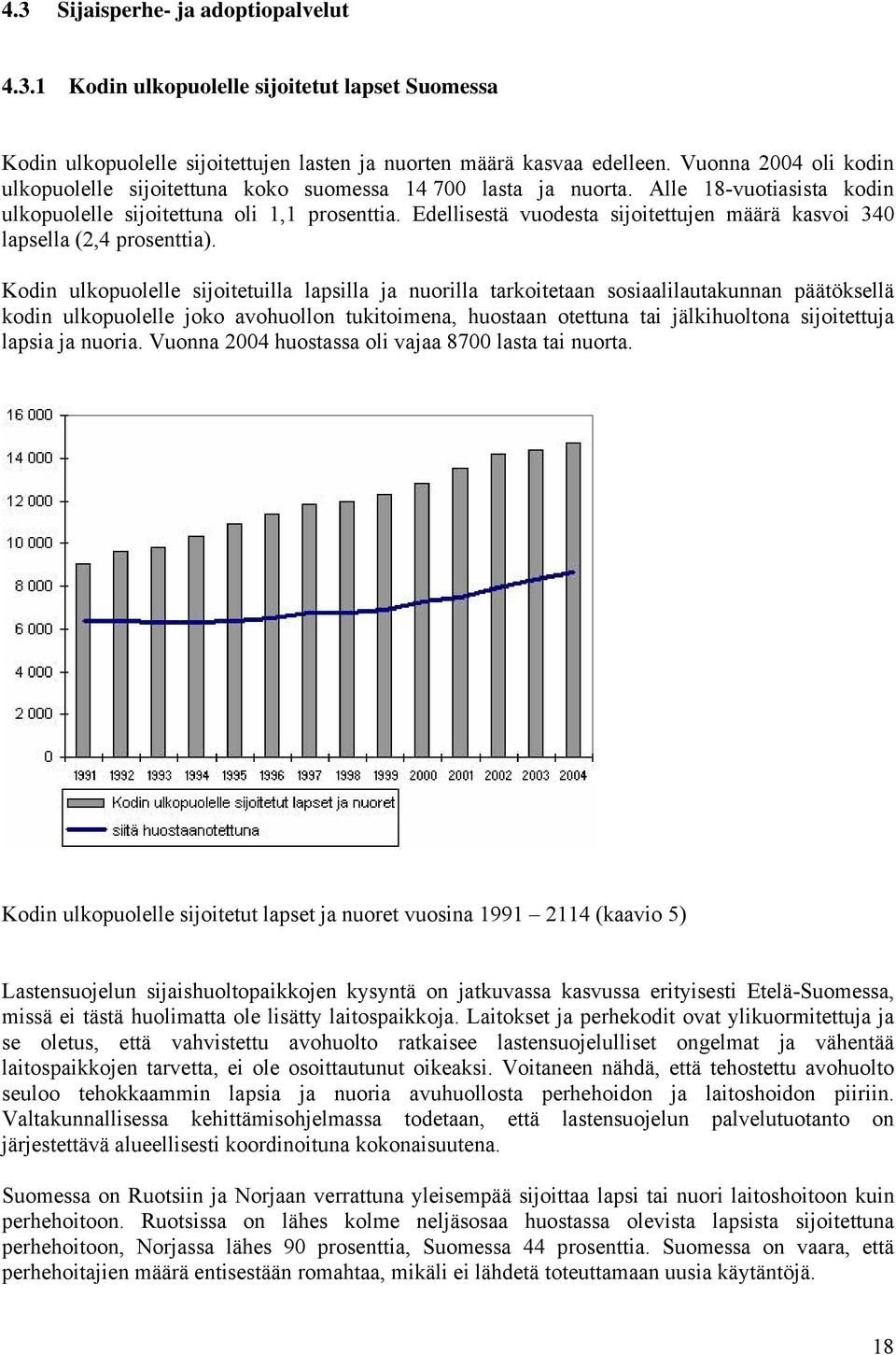 Edellisestä vuodesta sijoitettujen määrä kasvoi 340 lapsella (2,4 prosenttia).