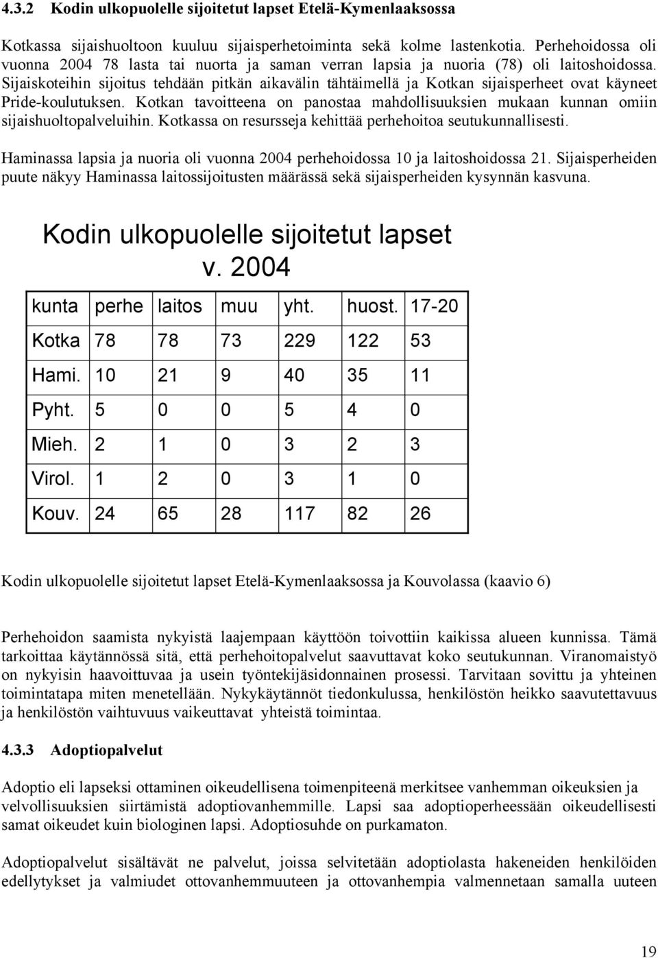 Sijaiskoteihin sijoitus tehdään pitkän aikavälin tähtäimellä ja Kotkan sijaisperheet ovat käyneet Pride-koulutuksen.