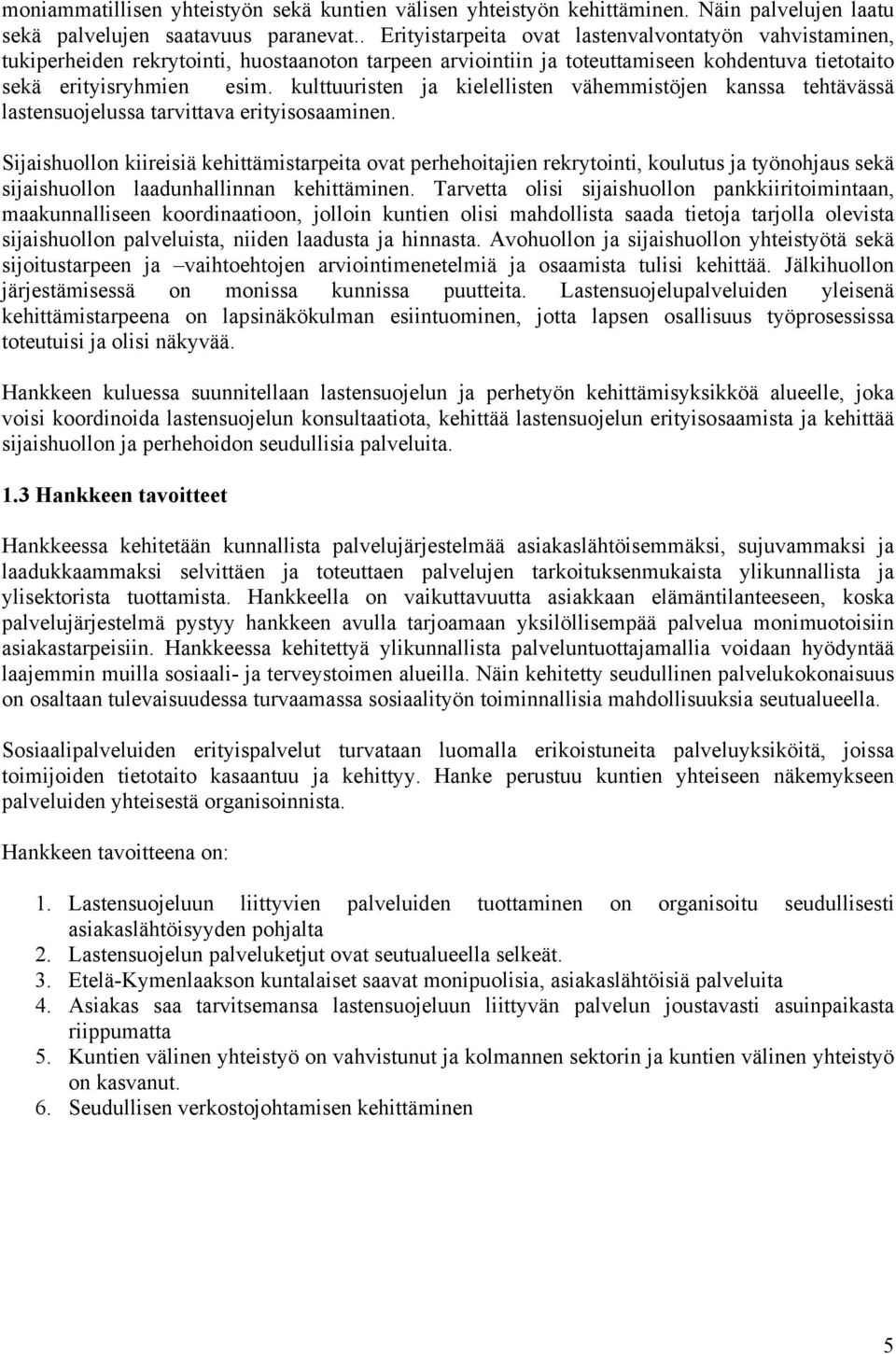 kulttuuristen ja kielellisten vähemmistöjen kanssa tehtävässä lastensuojelussa tarvittava erityisosaaminen.