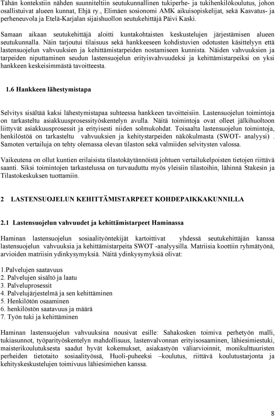 Samaan aikaan seutukehittäjä aloitti kuntakohtaisten keskustelujen järjestämisen alueen seutukunnalla.