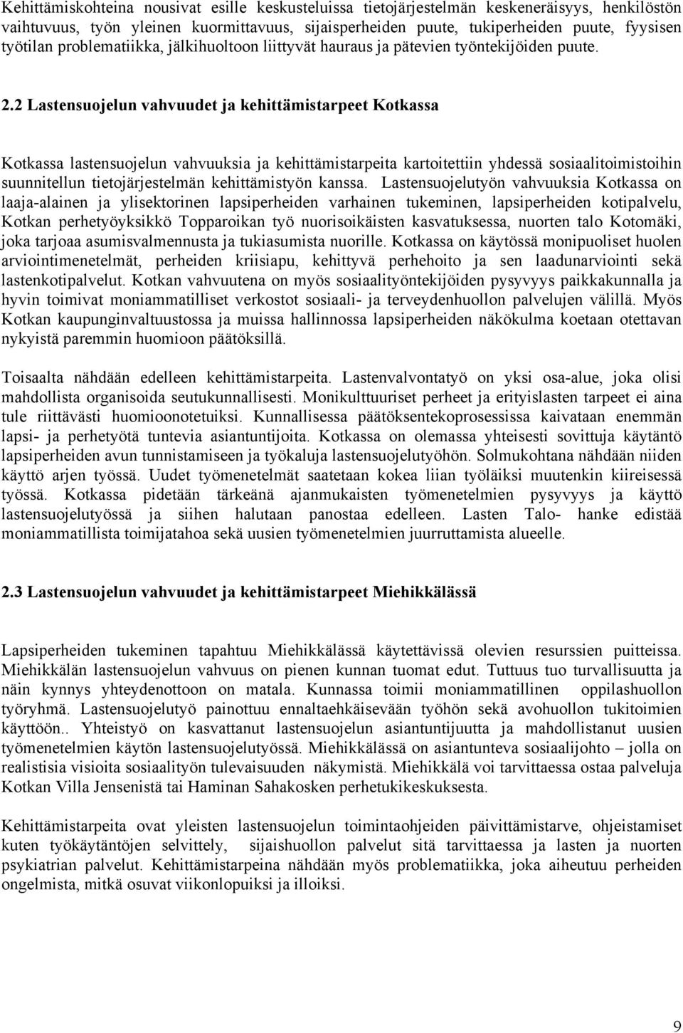 2 Lastensuojelun vahvuudet ja kehittämistarpeet Kotkassa Kotkassa lastensuojelun vahvuuksia ja kehittämistarpeita kartoitettiin yhdessä sosiaalitoimistoihin suunnitellun tietojärjestelmän