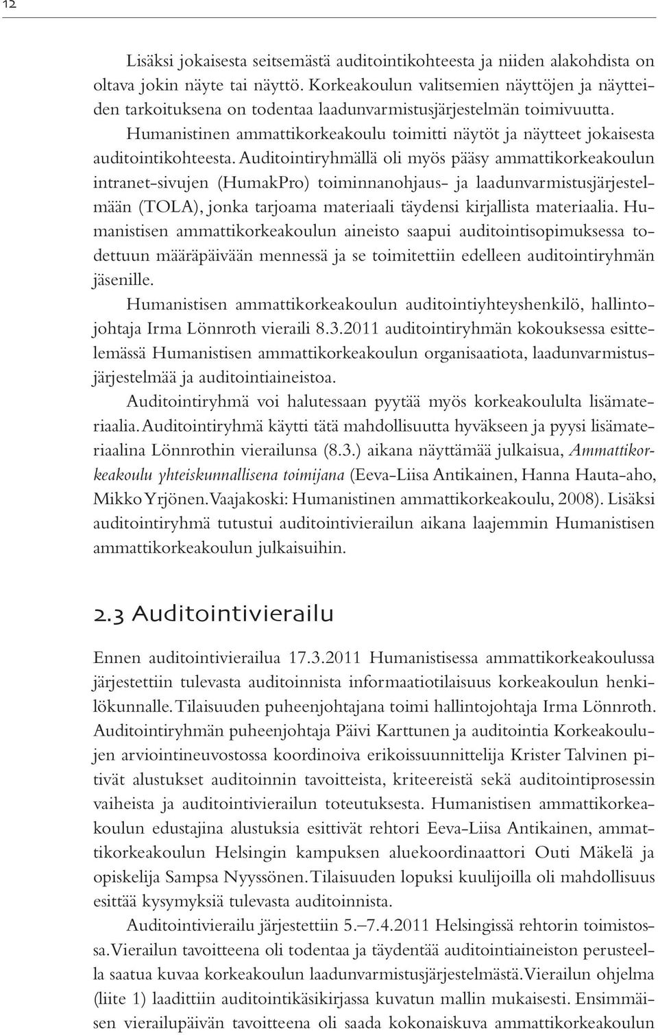 Humanistinen ammattikorkeakoulu toimitti näytöt ja näytteet jokaisesta auditointikohteesta.