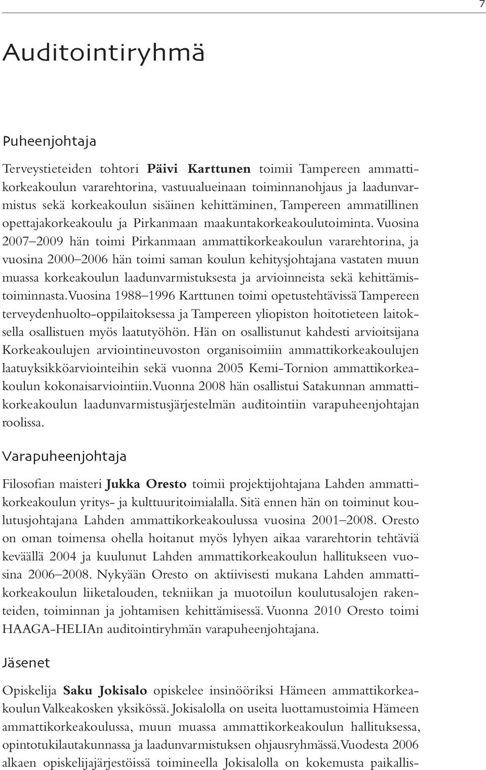 Vuosina 2007 2009 hän toimi Pirkanmaan ammattikorkeakoulun vararehtorina, ja vuosina 2000 2006 hän toimi saman koulun kehitysjohtajana vastaten muun muassa korkeakoulun laadunvarmistuksesta ja