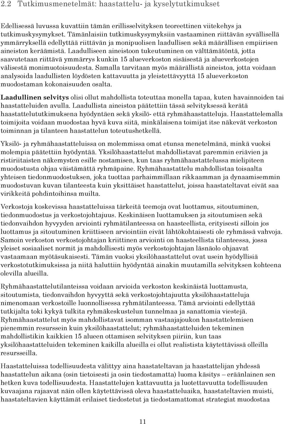 Laadulliseen aineistoon tukeutuminen on välttämätöntä, jotta saavutetaan riittävä ymmärrys kunkin 15 alueverkoston sisäisestä ja alueverkostojen välisestä monimuotoisuudesta.