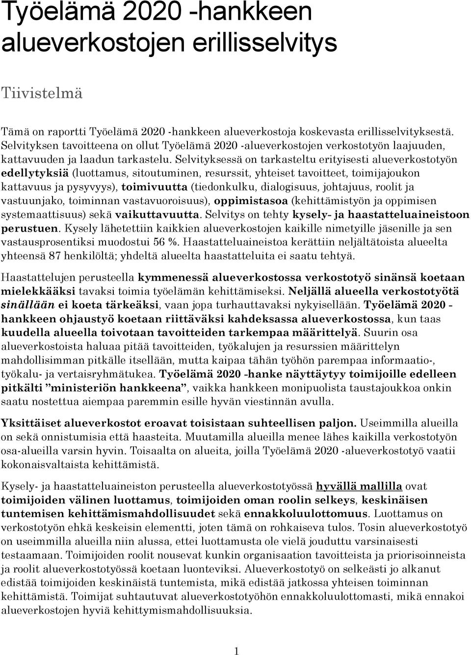 Selvityksessä on tarkasteltu erityisesti alueverkostotyön edellytyksiä (luottamus, sitoutuminen, resurssit, yhteiset tavoitteet, toimijajoukon kattavuus ja pysyvyys), toimivuutta (tiedonkulku,