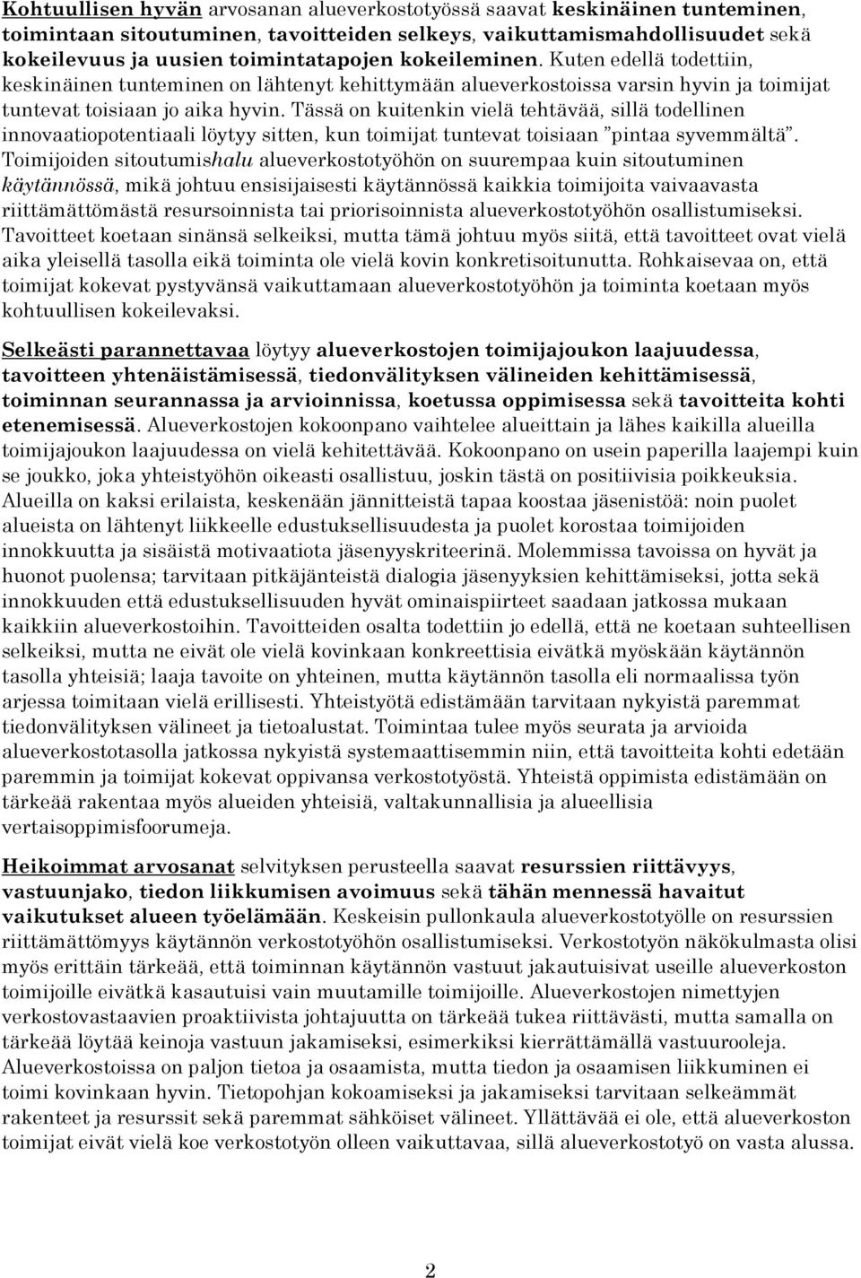 Tässä on kuitenkin vielä tehtävää, sillä todellinen innovaatiopotentiaali löytyy sitten, kun toimijat tuntevat toisiaan pintaa syvemmältä.