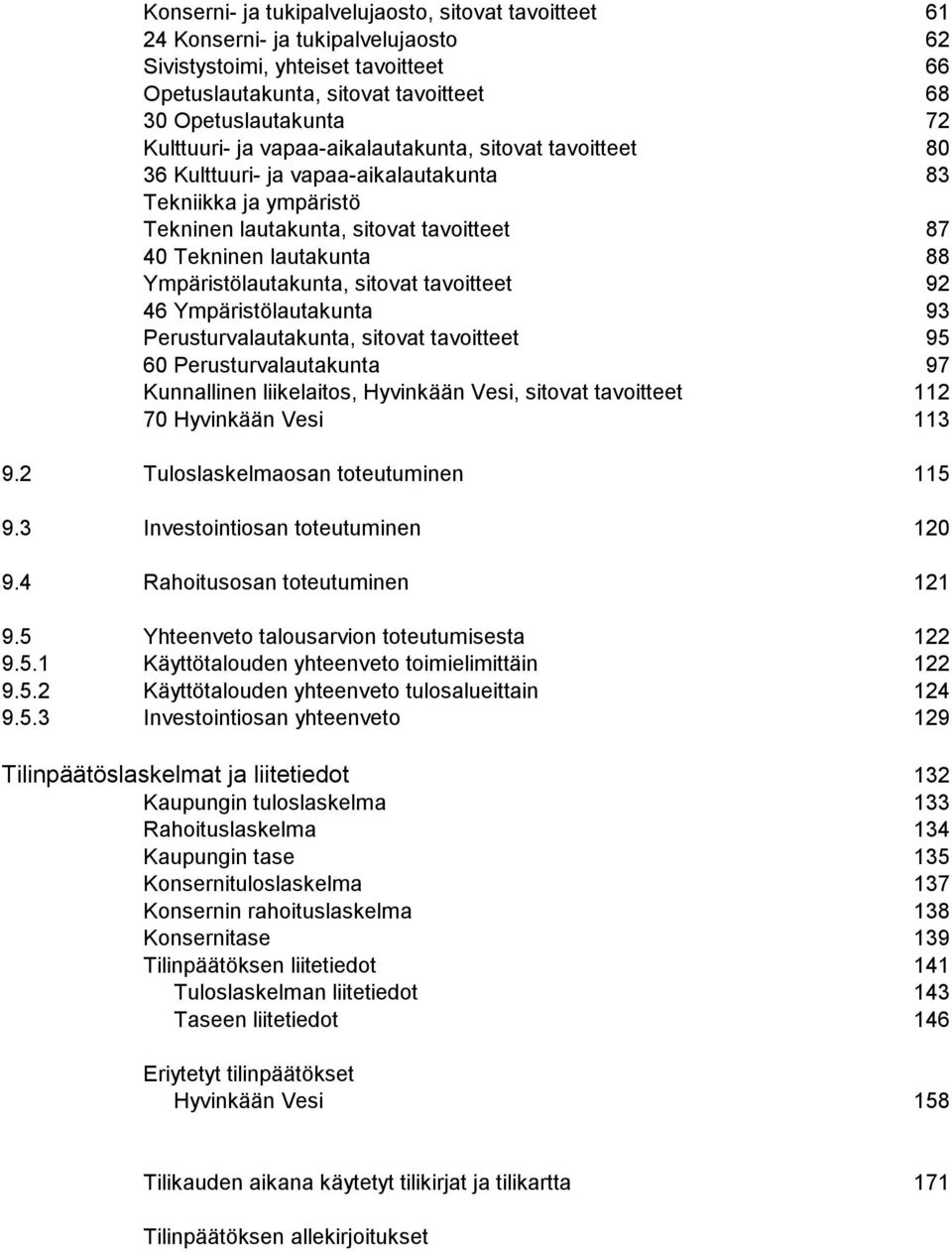 Ympäristölautakunta, sitovat tavoitteet 92 46 Ympäristölautakunta 93 Perusturvalautakunta, sitovat tavoitteet 95 60 Perusturvalautakunta 97 Kunnallinen liikelaitos, Hyvinkään Vesi, sitovat tavoitteet