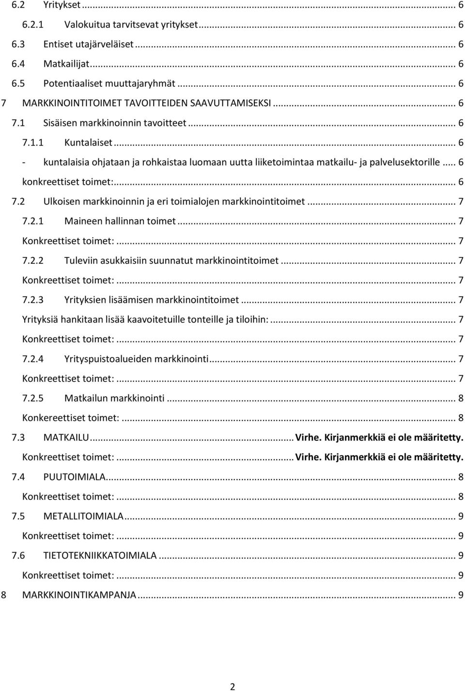 .. 6 - kuntalaisia ohjataan ja rohkaistaa luomaan uutta liiketoimintaa matkailu- ja palvelusektorille... 6 konkreettiset toimet:... 6 7.2 Ulkoisen markkinoinnin ja eri toimialojen markkinointitoimet.