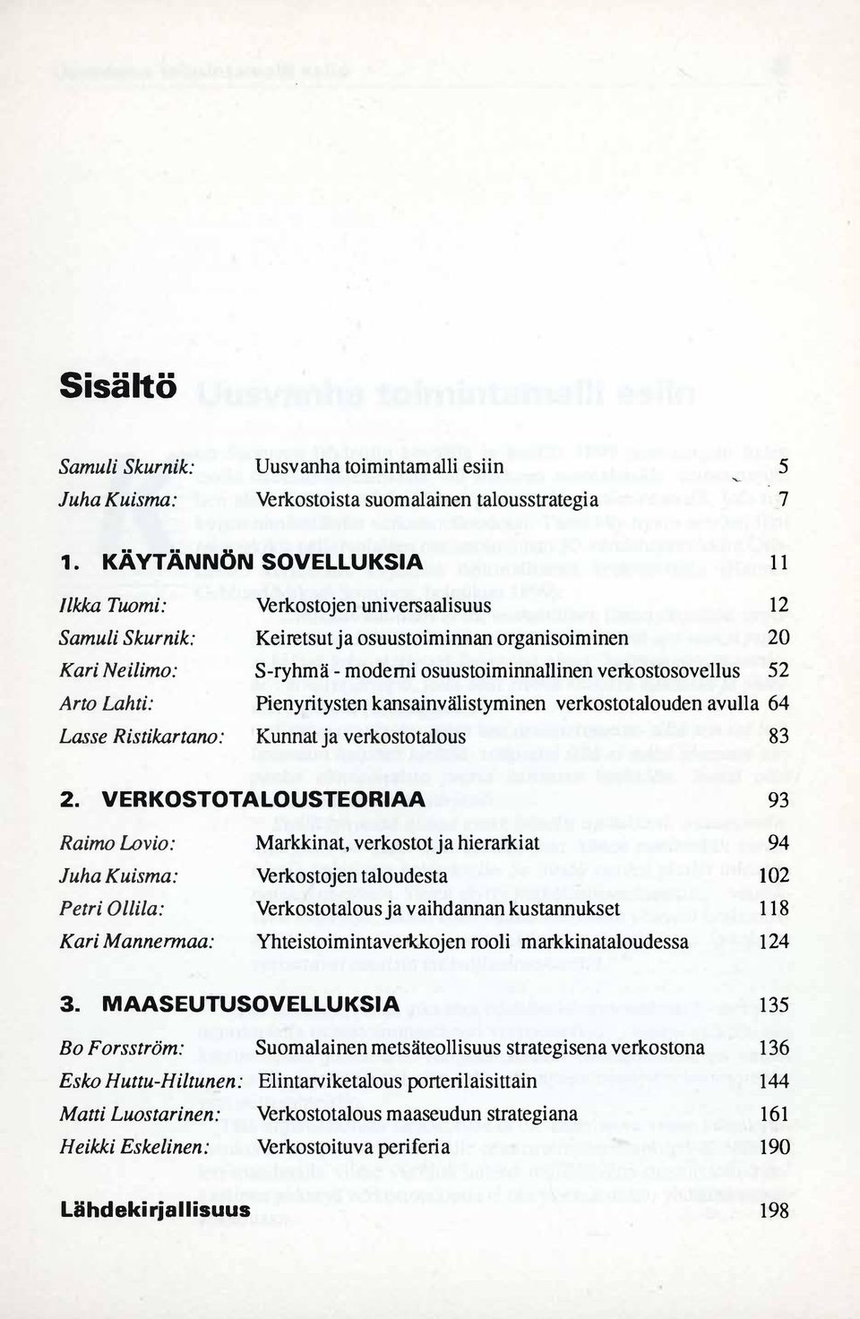 osuustoiminnallinen verlcostosovellus 52 Pienyritysten kansainvälistyminen verkostotalouden avulla 64 Kunnat ja verkostotalous 83 2.