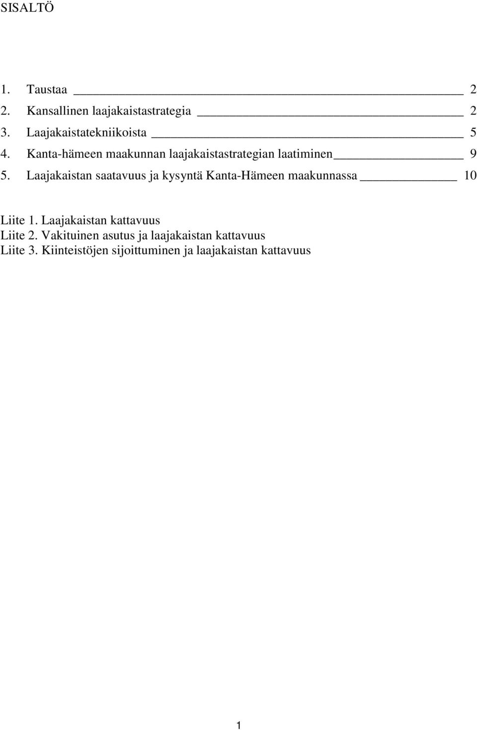 Laajakaistan saatavuus ja kysyntä Kanta-Hämeen maakunnassa 10 Liite 1.