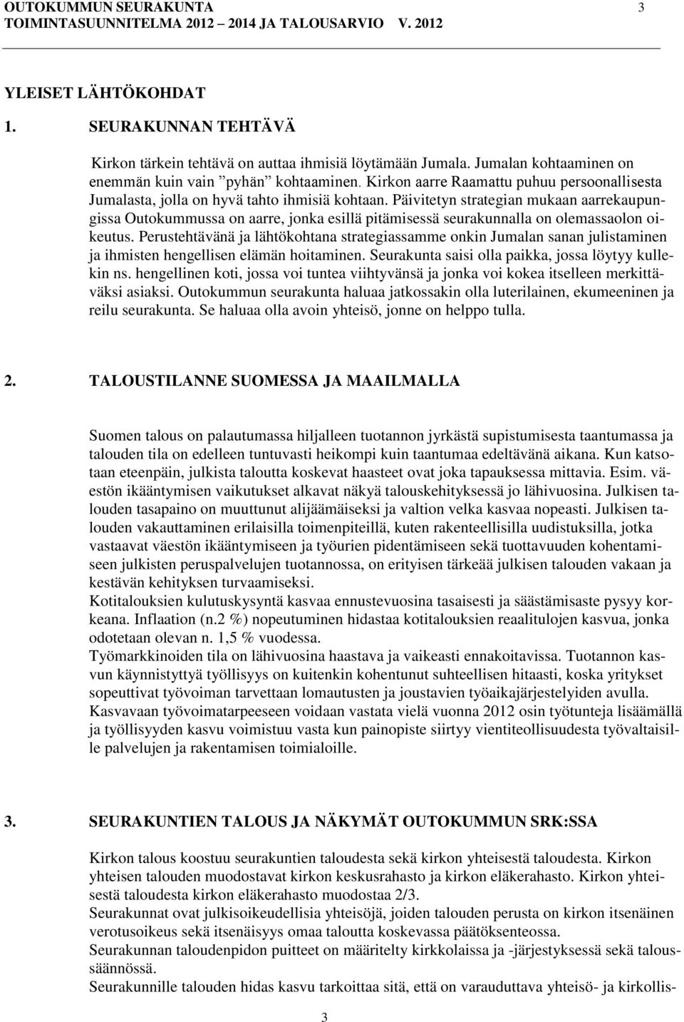 Päivitetyn strategian mukaan aarrekaupungissa Outokummussa on aarre, jonka esillä pitämisessä seurakunnalla on olemassaolon oikeutus.