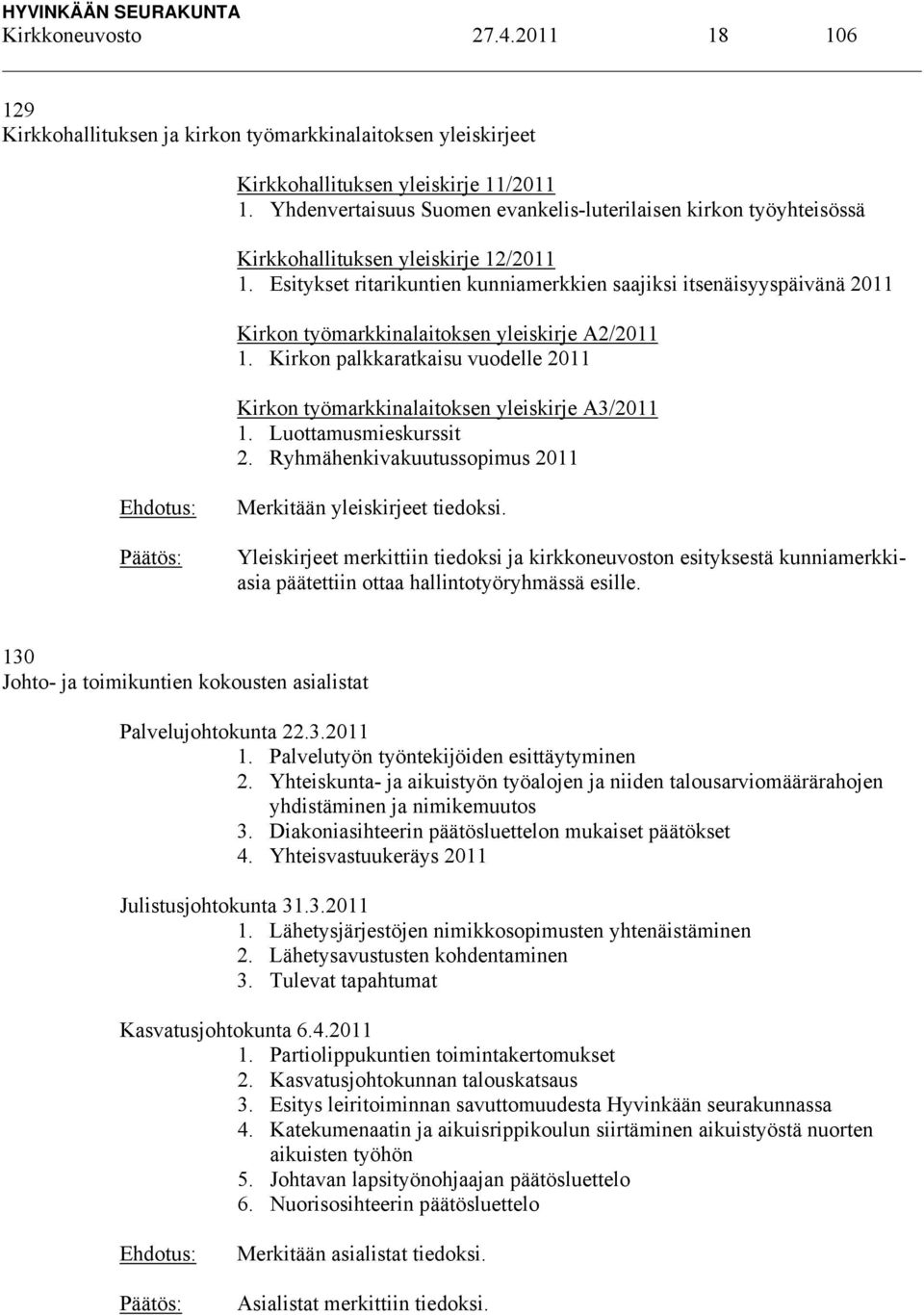 Esitykset ritarikuntien kunniamerkkien saajiksi itsenäisyyspäivänä 2011 Kirkon työmarkkinalaitoksen yleiskirje A2/2011 1.