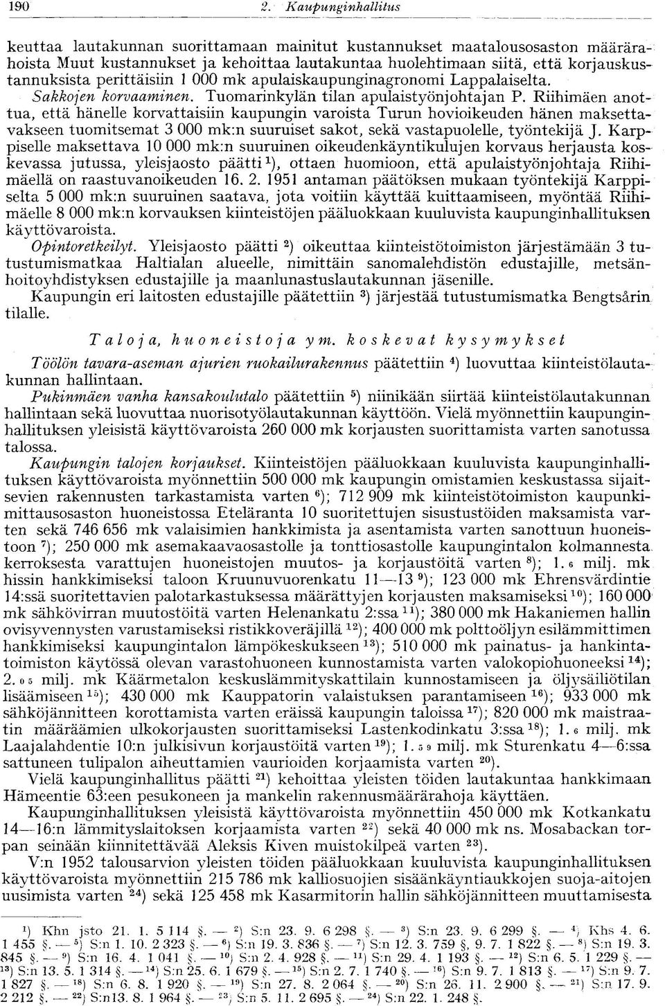 korjauskustannuksista perittäisiin 1 000 mk apulaiskaupunginagronomi Lappalaiselta. Sakkojen korvaaminen. Tuomarinkylän tilan apulaistyönjohtajan P.