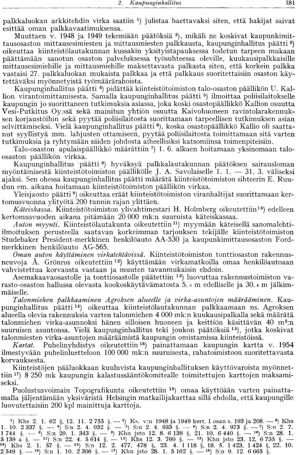 yksityistapauksessa todetun tarpeen mukaan päättämään sanotun osaston palveluksessa työsuhteessa oleville, kuukausipalkkaisille mittausesimiehille ja mittausmiehille maksettavasta palkasta siten,