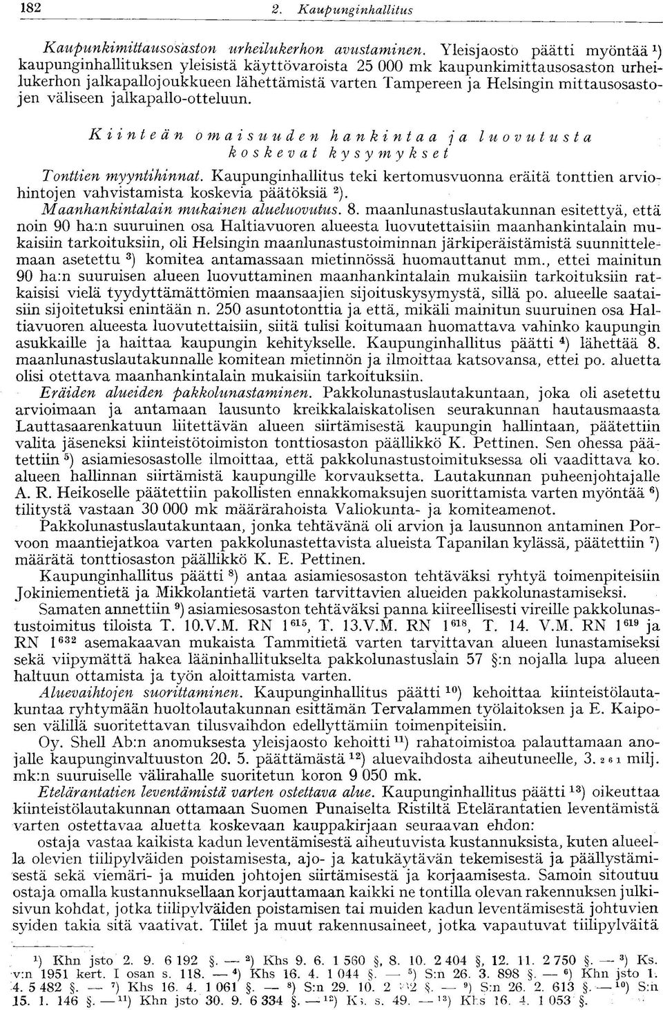 mittausosastojen väliseen jalkapallo-otteluun. Kiinteän omaisuuden hankintaa ja luovutusta koskevat kysymykset Tonttien myyntihinnat.