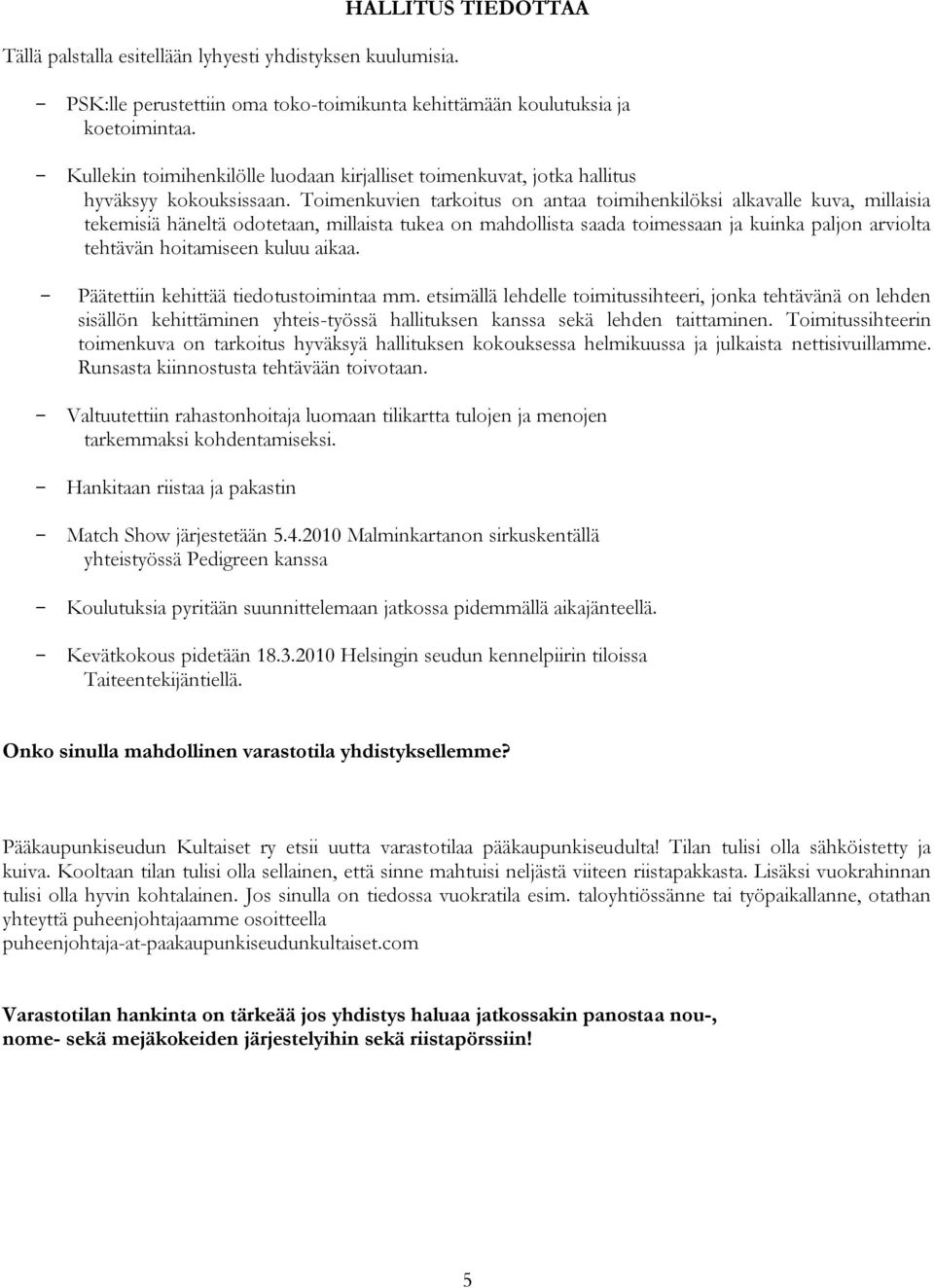 Toimenkuvien tarkoitus on antaa toimihenkilöksi alkavalle kuva, millaisia tekemisiä häneltä odotetaan, millaista tukea on mahdollista saada toimessaan ja kuinka paljon arviolta tehtävän hoitamiseen