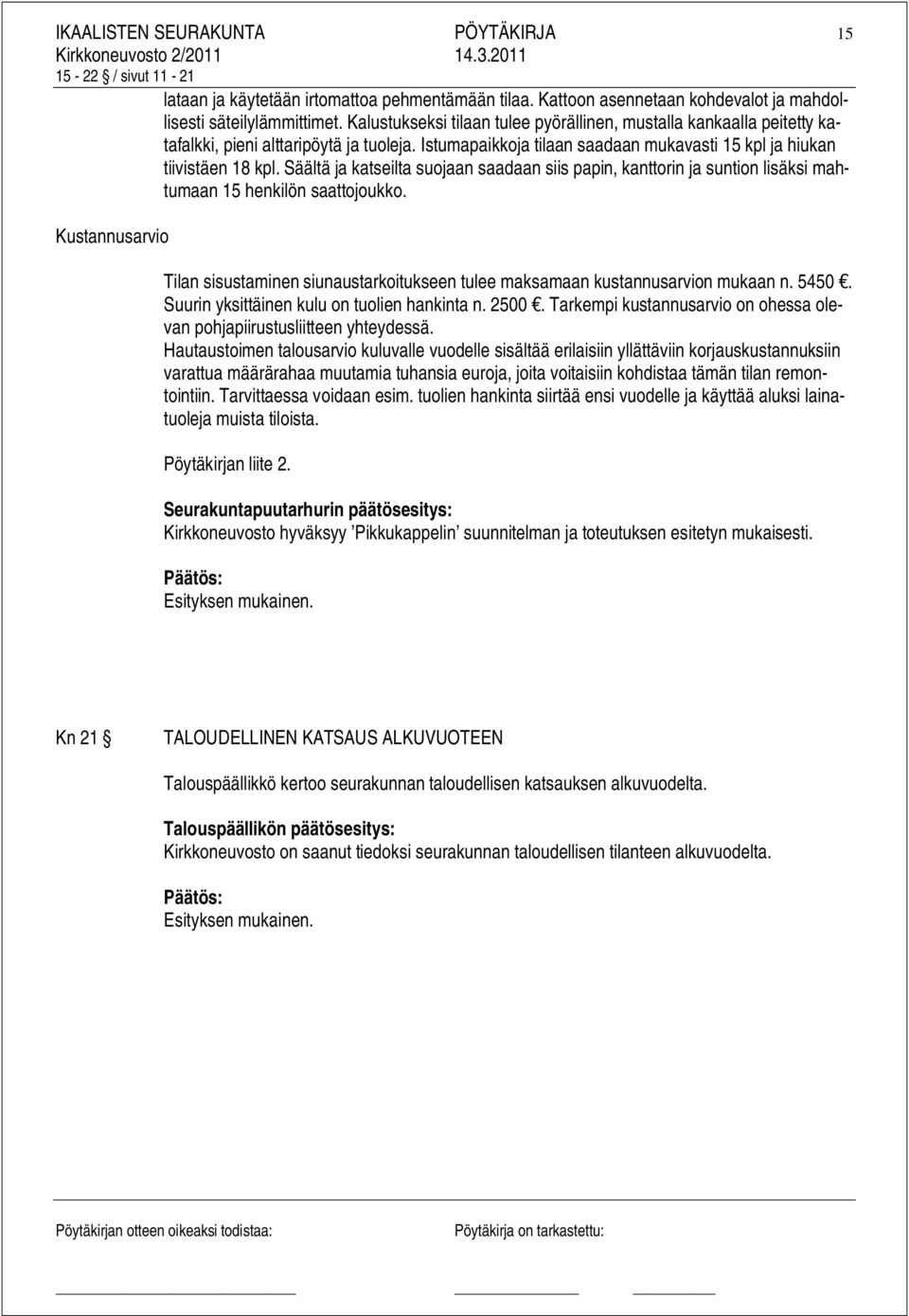 Säältä ja katseilta suojaan saadaan siis papin, kanttorin ja suntion lisäksi mahtumaan 15 henkilön saattojoukko.