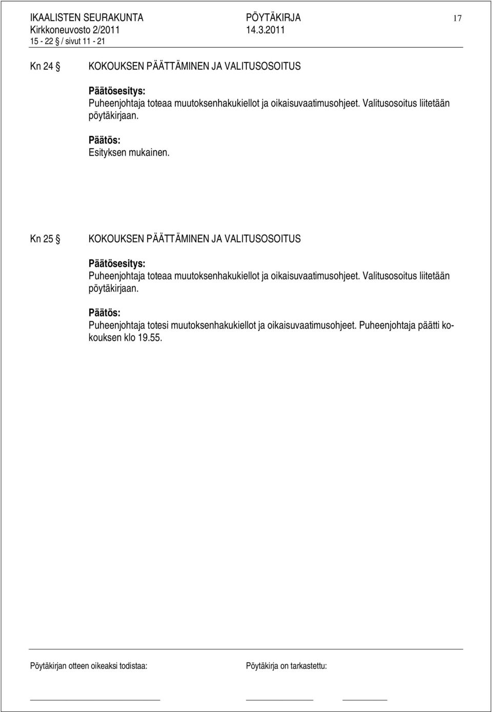 Kn 25 KOKOUKSEN PÄÄTTÄMINEN JA VALITUSOSOITUS Puheenjohtaja toteaa muutoksenhakukiellot ja oikaisuvaatimusohjeet.