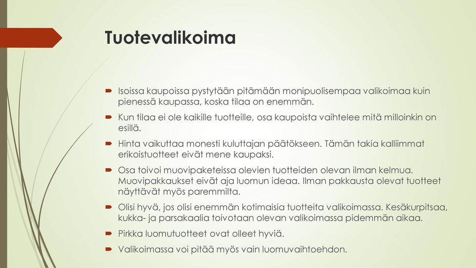 Tämän takia kalliimmat erikoistuotteet eivät mene kaupaksi. Osa toivoi muovipaketeissa olevien tuotteiden olevan ilman kelmua. Muovipakkaukset eivät aja luomun ideaa.