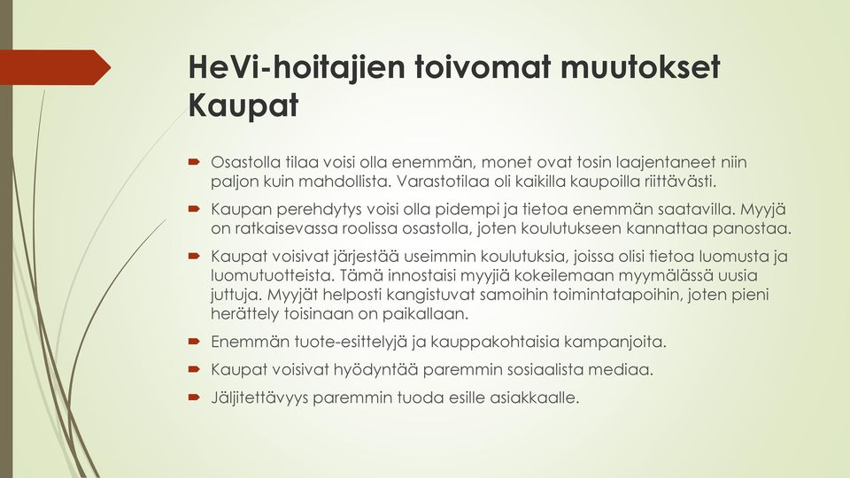 Kaupat voisivat järjestää useimmin koulutuksia, joissa olisi tietoa luomusta ja luomutuotteista. Tämä innostaisi myyjiä kokeilemaan myymälässä uusia juttuja.