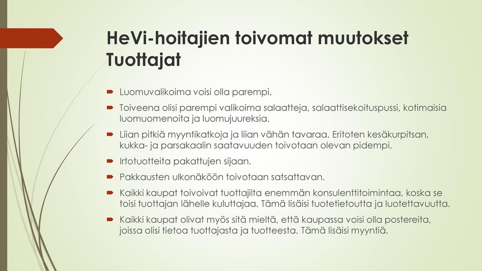 Eritoten kesäkurpitsan, kukka- ja parsakaalin saatavuuden toivotaan olevan pidempi. Irtotuotteita pakattujen sijaan. Pakkausten ulkonäköön toivotaan satsattavan.