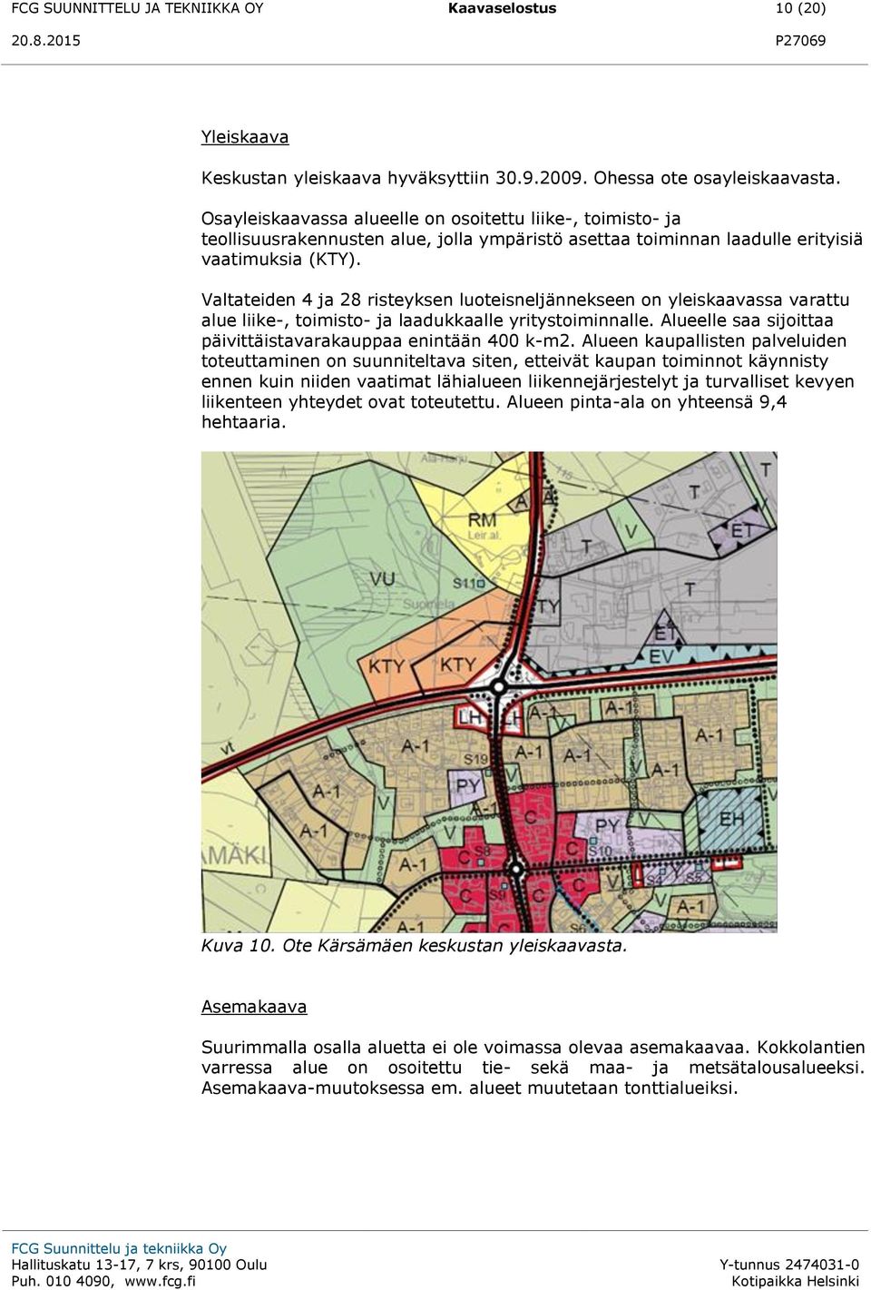 Valtateiden 4 ja 28 risteyksen luoteisneljännekseen on yleiskaavassa varattu alue liike-, toimisto- ja laadukkaalle yritystoiminnalle. Alueelle saa sijoittaa päivittäistavarakauppaa enintään 400 k-m2.