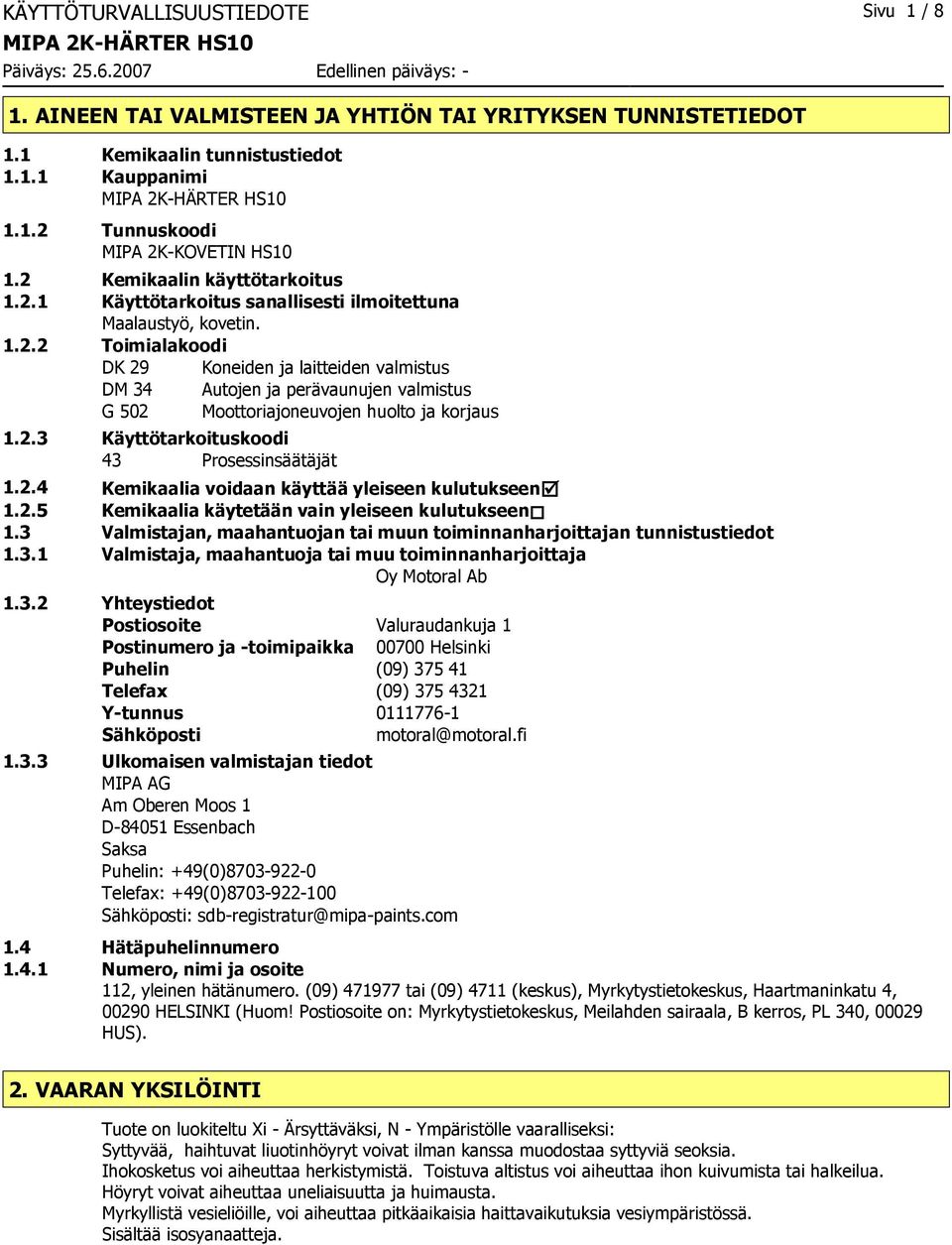 2.3 Käyttötarkoituskoodi 43 Prosessinsäätäjät 1.2.4 Kemikaalia voidaan käyttää yleiseen kulutukseenþ 1.2.5 Kemikaalia käytetään vain yleiseen kulutukseen 1.