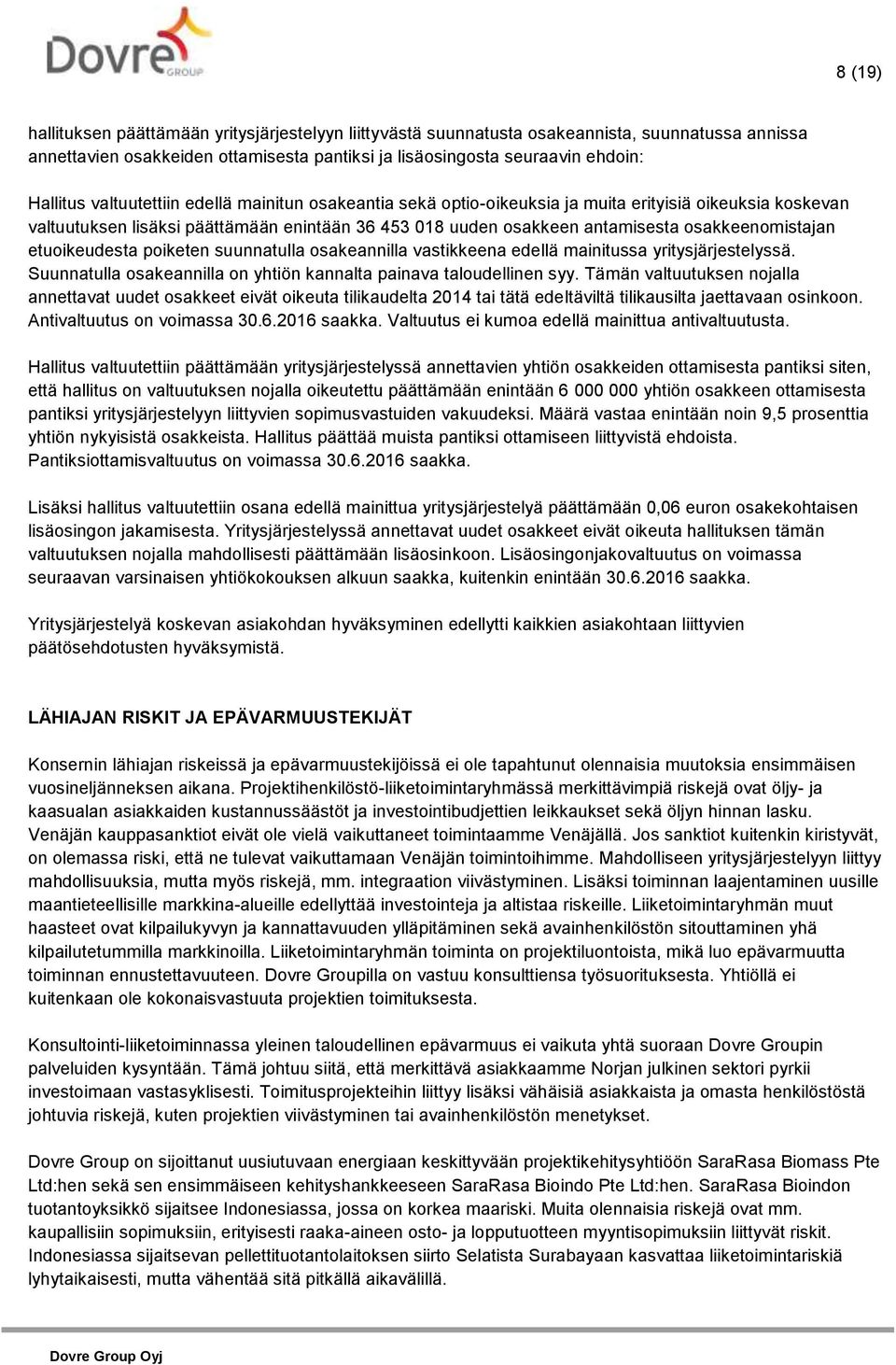 etuoikeudesta poiketen suunnatulla osakeannilla vastikkeena edellä mainitussa yritysjärjestelyssä. Suunnatulla osakeannilla on yhtiön kannalta painava taloudellinen syy.