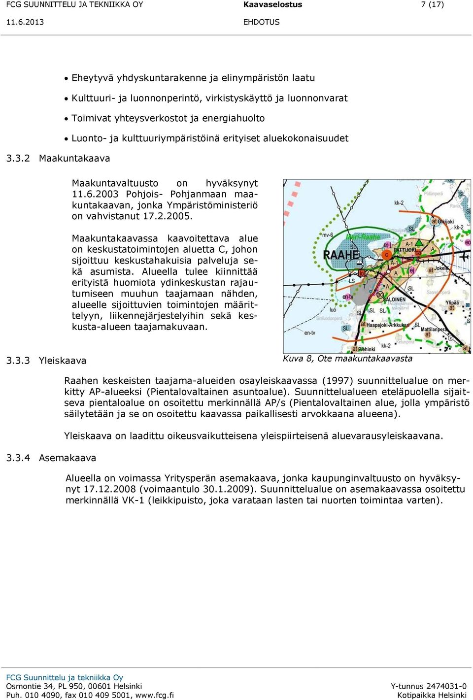 2003 Pohjois- Pohjanmaan maakuntakaavan, jonka Ympäristöministeriö on vahvistanut 17.2.2005.