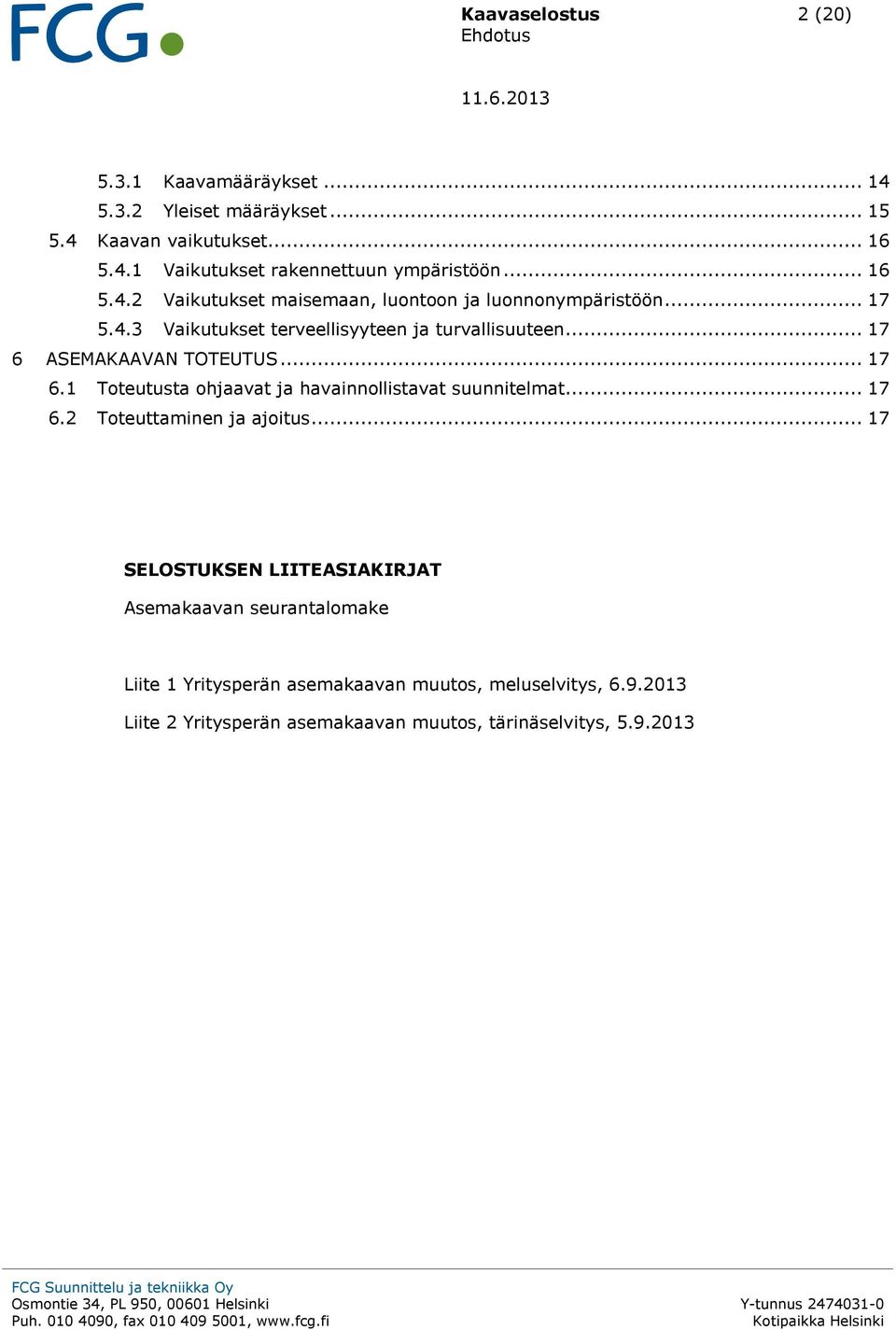 .. 17 6.1 Toteutusta ohjaavat ja havainnollistavat suunnitelmat... 17 6.2 Toteuttaminen ja ajoitus.