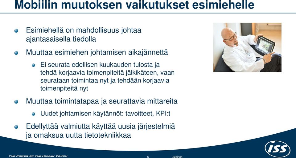 vaan seurataan toimintaa nyt ja tehdään korjaavia toimenpiteitä nyt Muuttaa toimintatapaa ja seurattavia mittareita