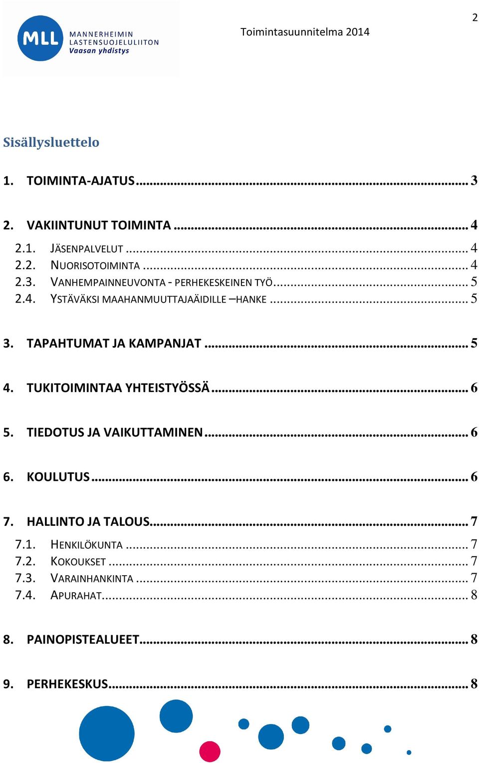 TIEDOTUS JA VAIKUTTAMINEN... 6 6. KOULUTUS... 6 7. HALLINTO JA TALOUS... 7 7.1. HENKILÖKUNTA... 7 7.2. KOKOUKSET... 7 7.3.