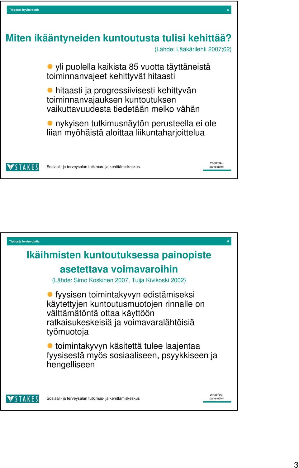 vaikuttavuudesta tiedetään melko vähän nykyisen tutkimusnäytön perusteella ei ole liian myöhäistä aloittaa liikuntaharjoittelua Tiedosta hyvinvointia 6 Ikäihmisten kuntoutuksessa painopiste