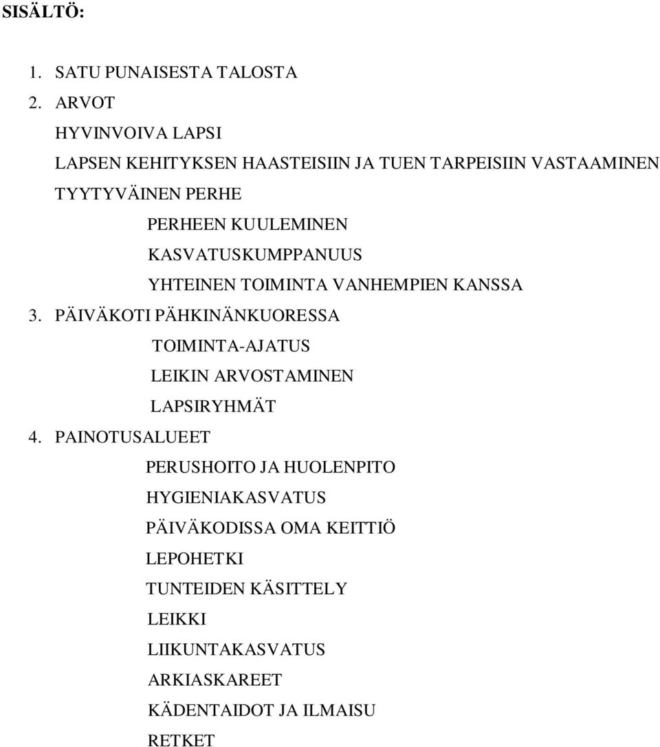 KUULEMINEN KASVATUSKUMPPANUUS YHTEINEN TOIMINTA VANHEMPIEN KANSSA 3.