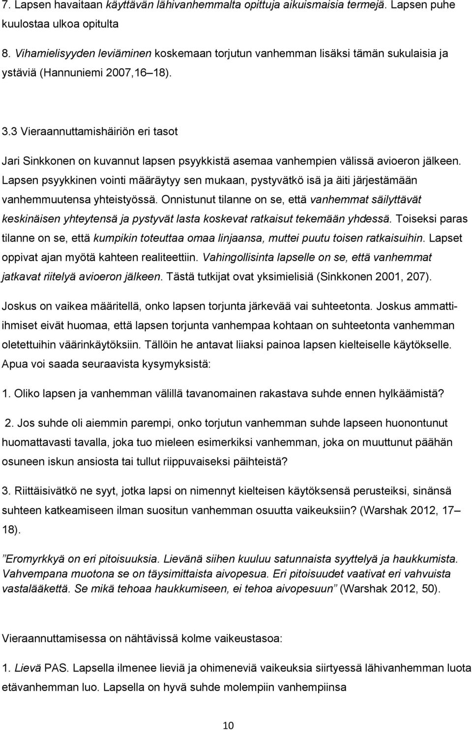 3 Vieraannuttamishäiriön eri tasot Jari Sinkkonen on kuvannut lapsen psyykkistä asemaa vanhempien välissä avioeron jälkeen.