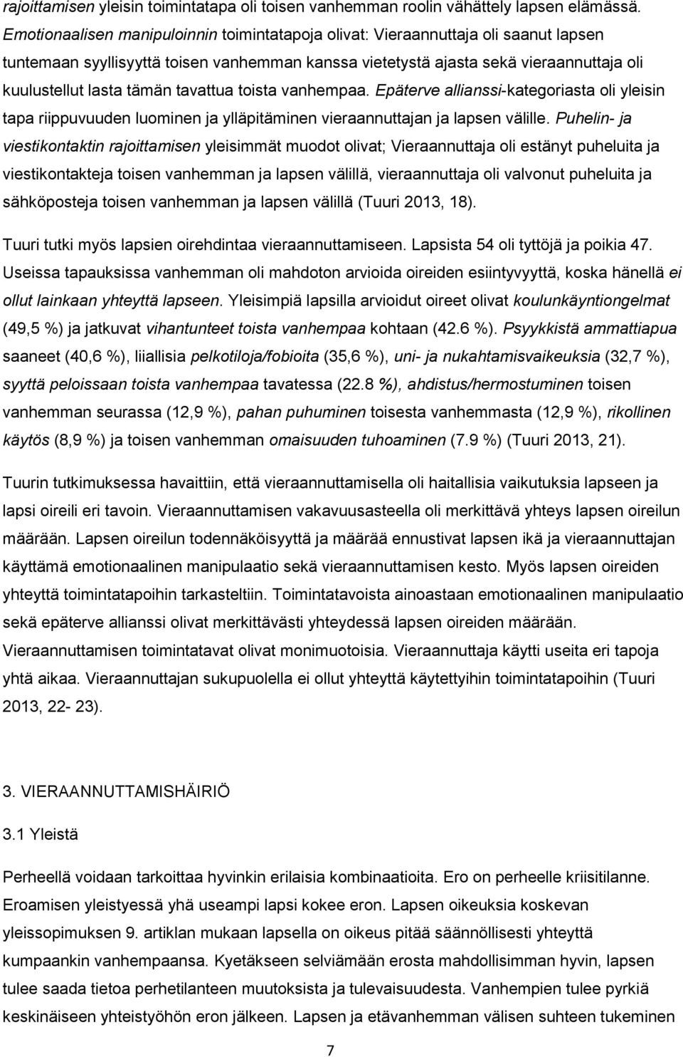 tavattua toista vanhempaa. Epäterve allianssi-kategoriasta oli yleisin tapa riippuvuuden luominen ja ylläpitäminen vieraannuttajan ja lapsen välille.