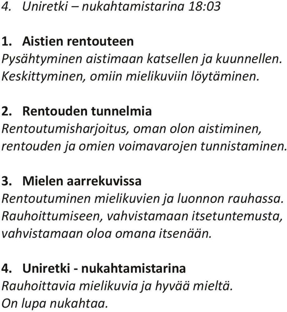 Rentouden tunnelmia Rentoutumisharjoitus, oman olon aistiminen, rentouden ja omien voimavarojen tunnistaminen. 3.