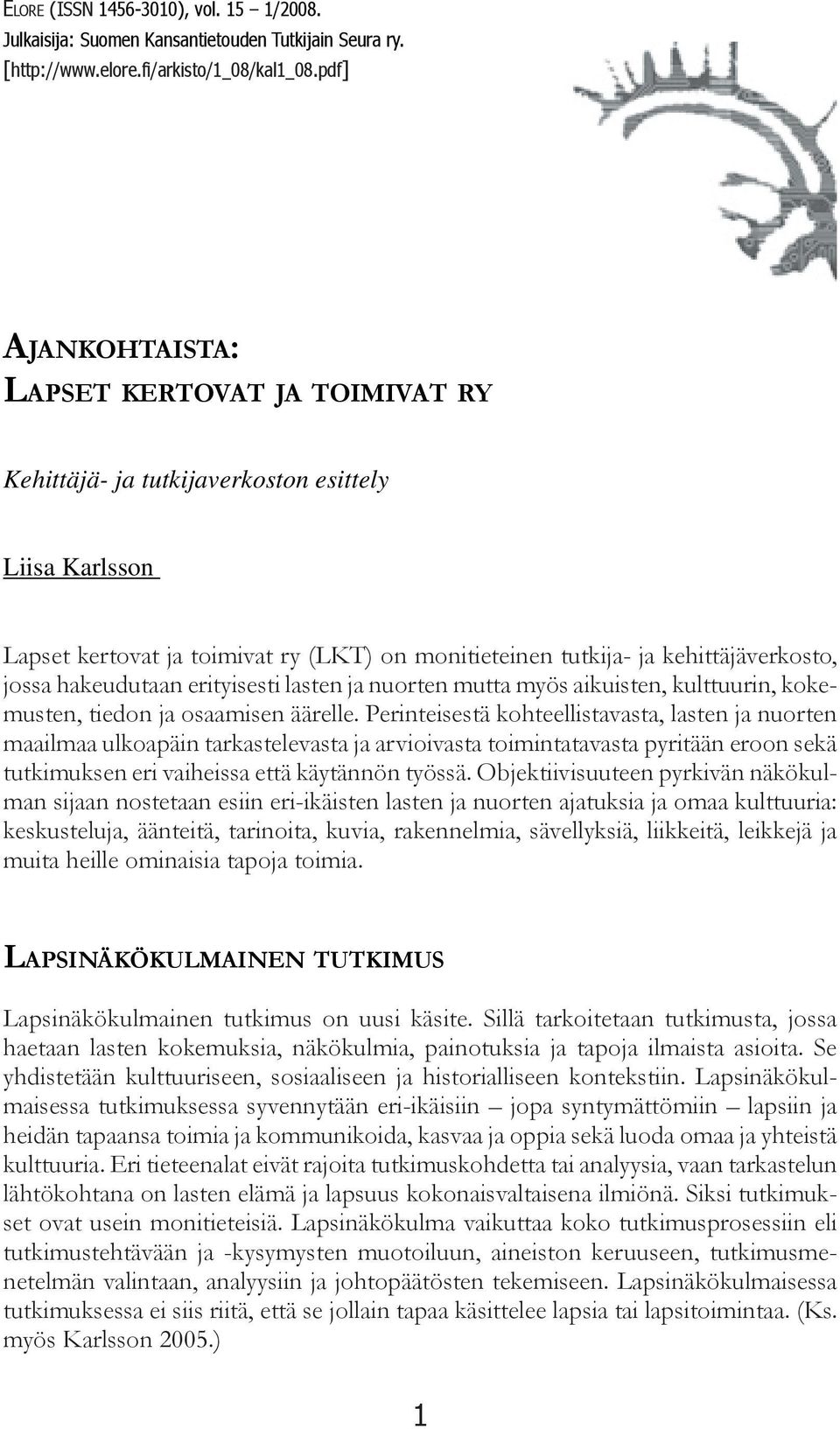 hakeudutaan erityisesti lasten ja nuorten mutta myös aikuisten, kulttuurin, kokemusten, tiedon ja osaamisen äärelle.