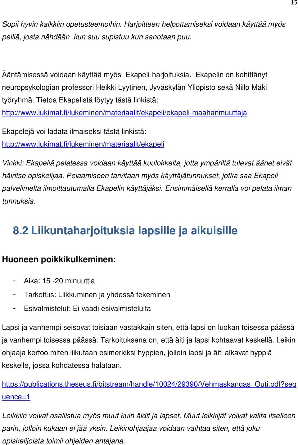 Tietoa Ekapelistä löytyy tästä linkistä: http://www.lukimat.