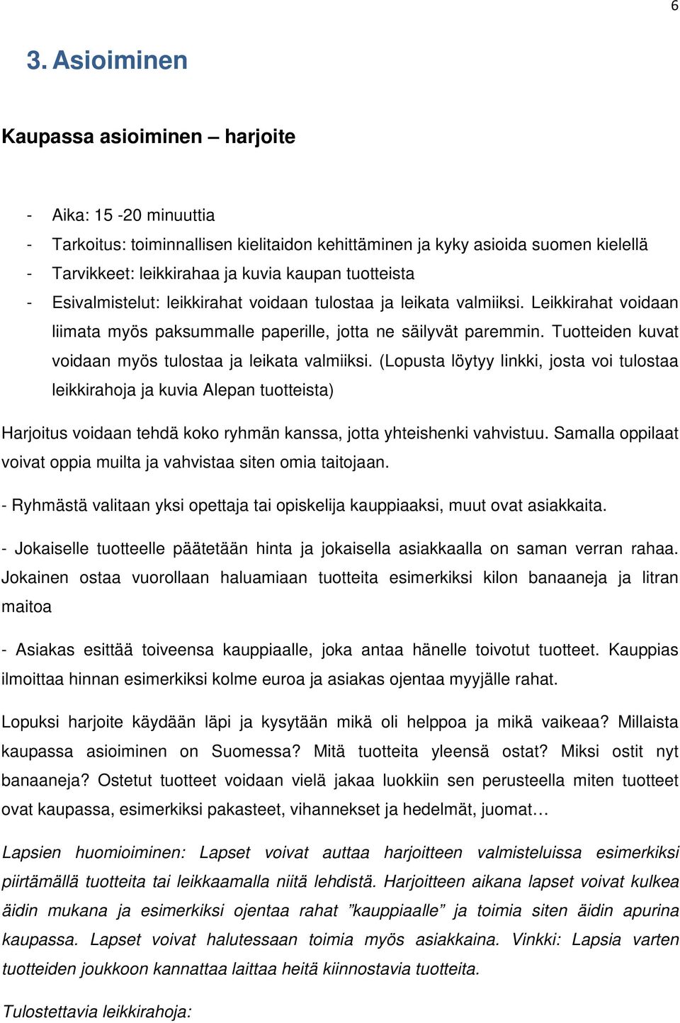 Tuotteiden kuvat voidaan myös tulostaa ja leikata valmiiksi.