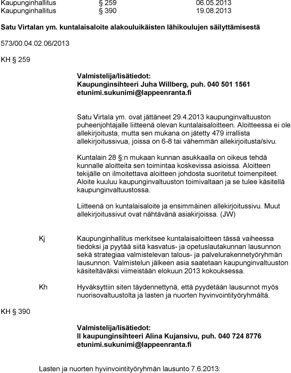 Aloitteessa ei ole allekirjoitusta, mutta sen mukana on jätetty 479 irrallista allekirjoitussivua, joissa on 6-8 tai vähemmän allekirjoitusta/sivu.