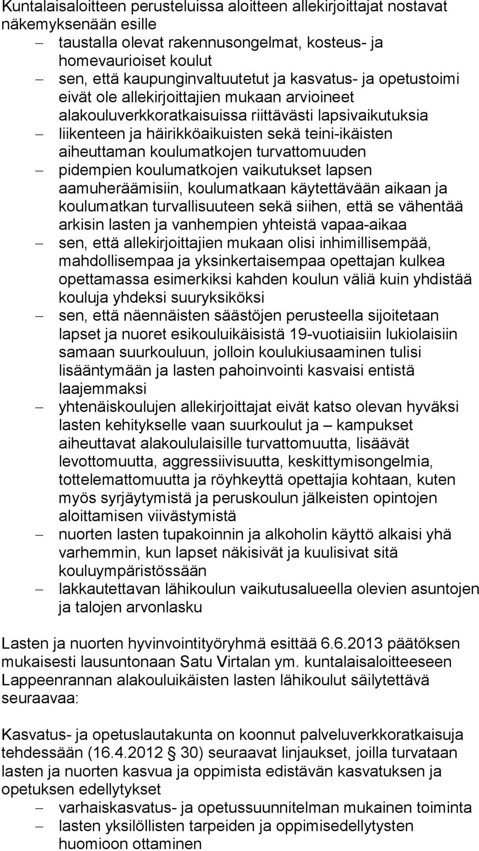 koulumatkojen turvattomuuden pidempien koulumatkojen vaikutukset lapsen aamuheräämisiin, koulumatkaan käytettävään aikaan ja koulumatkan turvallisuuteen sekä siihen, että se vähentää arkisin lasten