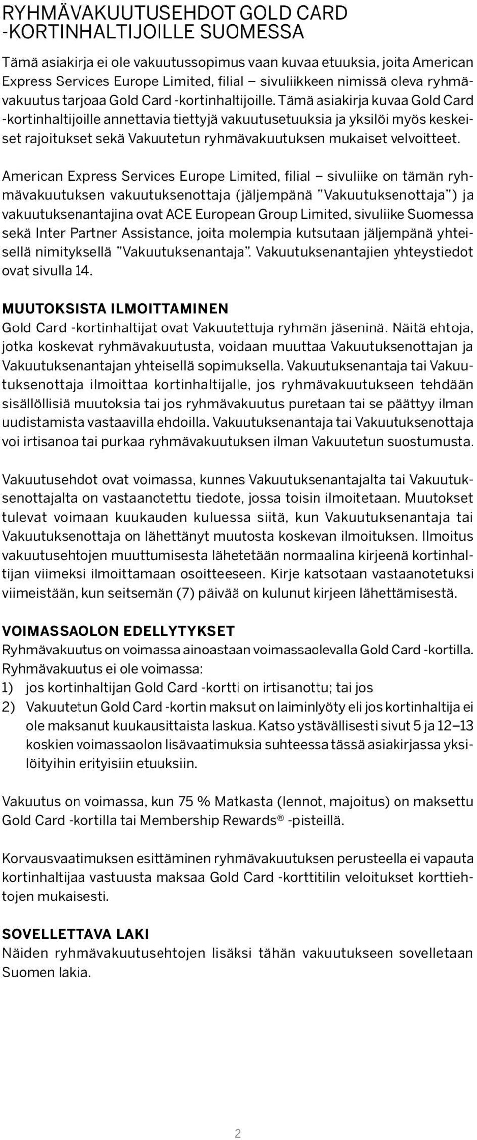 Tämä asiakirja kuvaa Gold Card -kortinhaltijoille annettavia tiettyjä vakuutusetuuksia ja yksilöi myös keskeiset rajoitukset sekä Vakuutetun ryhmävakuutuksen mukaiset velvoitteet.