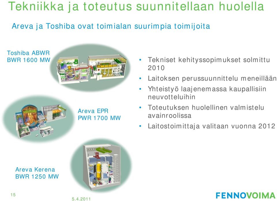 perussuunnittelu meneillään Yhteistyö laajenemassa kaupallisiin neuvotteluihin Toteutuksen