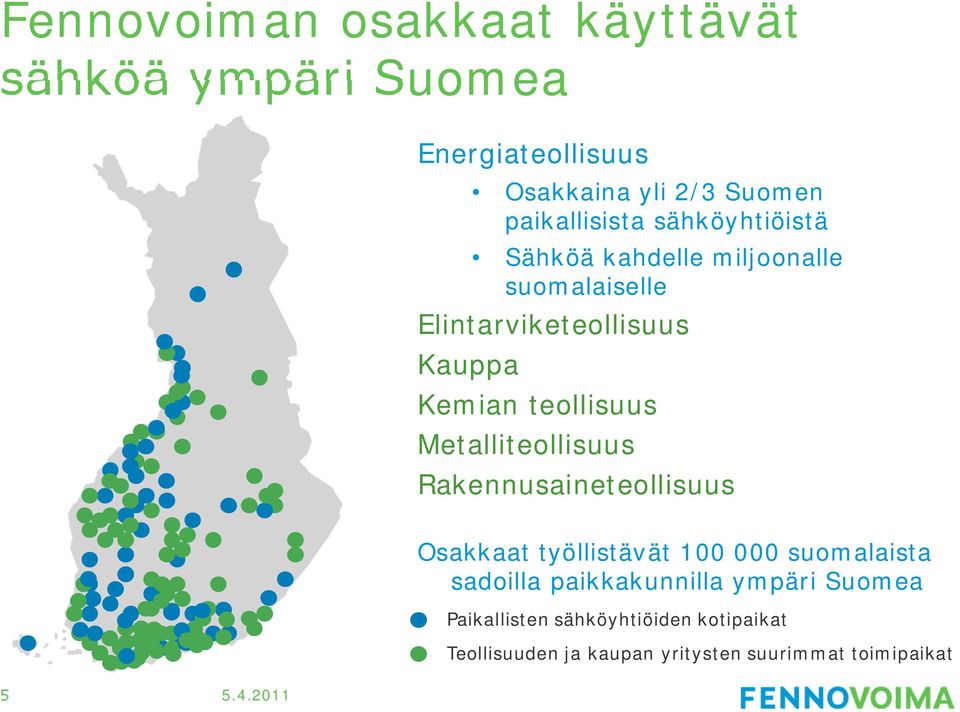 teollisuus Metalliteollisuus Rakennusaineteollisuus Osakkaat työllistävät 100 000 suomalaista sadoilla